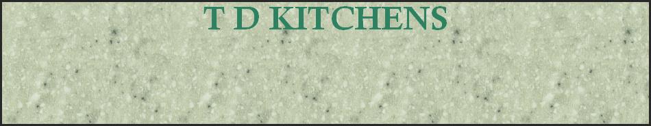 T D KITCHENS